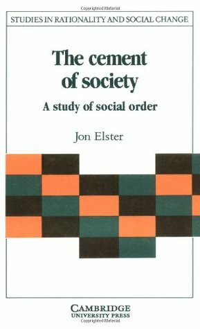 The Cement of Society: A Study of Social Order by Jon Elster, Gudmund Hernes