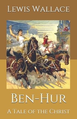 Ben-Hur: A Tale of the Christ by Lew Wallace