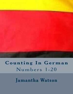 Counting In German: Numbers 1-20 by Jamantha Williams Watson