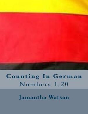 Counting In German: Numbers 1-20 by Jamantha Williams Watson