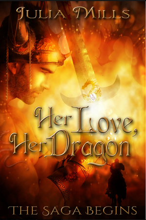 Her Love, Her Dragon: The Saga Begins by Julia Mills