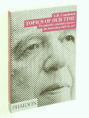 Topics of Our Time by E.H. Gombrich