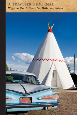 Wigwam Motel, Route 66, Holbrook, Arizona: A Traveler's Journal by Applewood Books