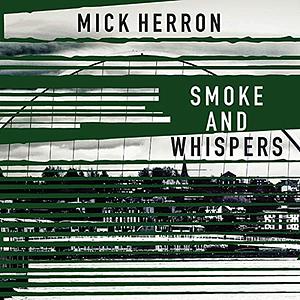 Smoke and Whispers by Mick Herron