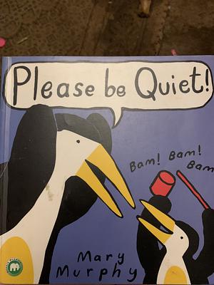 Please be Quiet! by Mary Murphy