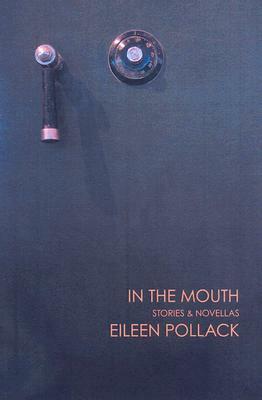 In the Mouth: Stories and Novellas by Eileen Pollack