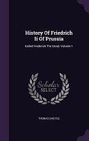 History of Friedrich II of Prussia: Called Frederick the Great, Volume 1 by Thomas Carlyle