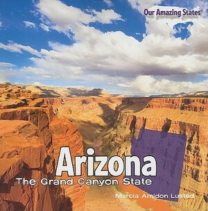 Arizona: The Grand Canyon State by Marcia Amidon Lusted