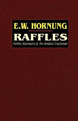 Raffles: Further Adventures of the Amateur Cracksman by E. W. Hornung