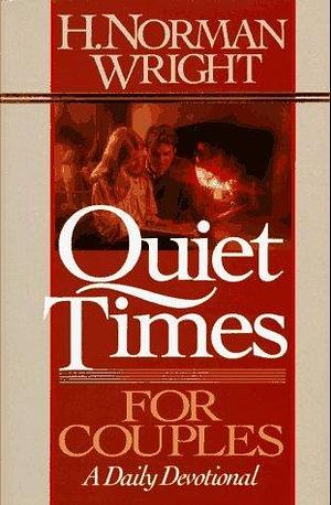 Quiet Times for Couples: A Daily Devotional by H. Norman Wright, H. Norman Wright