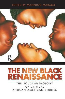 New Black Renaissance: The Souls Anthology of Critical African-American Studies by Manning Marable, Khary Jones, Adina Popescu