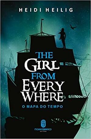 The Girl from Everywhere - O Mapa do Tempo by Heidi Heilig