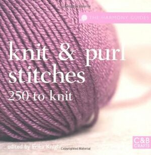 The Harmony Guides: Knit & Purl Stitches: 250 Stitches To Knit (Harmony Guides) by Erika Knight