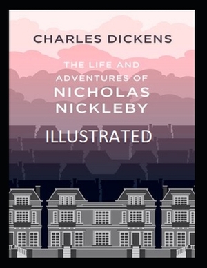 The Life And Adventures Of Nicholas Nickleby Illustrated by Charles Dickens