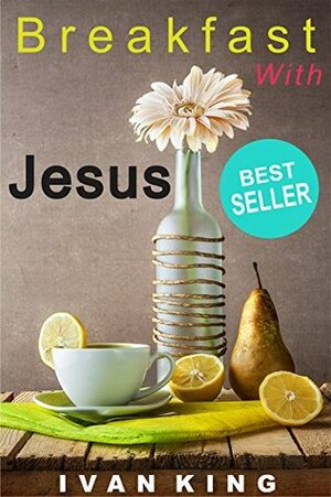 Breakfast with Jesus by Ivan King