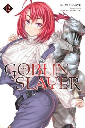 Goblin Slayer, Vol. 12 (Light Novel) by Kumo Kagyu, Noboru Kannatuki