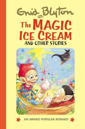 The Magic Ice Cream and Other Stories by Enid Blyton