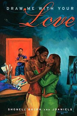 Draw Me with Your Love by J. Daniels, Shonell Bacon