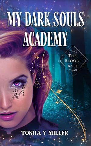 My Dark Souls Academy: The Bloodbath by Tosha Y. Miller