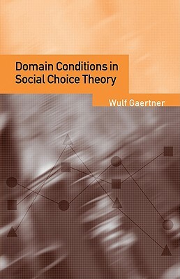 Domain Conditions in Social Choice Theory by Wulf Gaertner