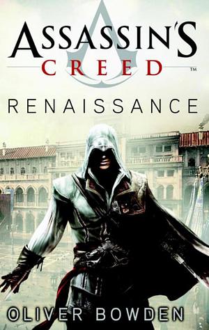 Assassin's Creed: Renaissance by Oliver Bowden