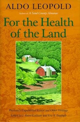 For the Health of the Land: Previously Unpublished Essays and Other Writings by Aldo Leopold