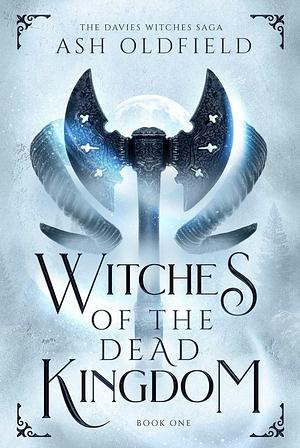 Witches of the Dead Kingdom by Ash Oldfield