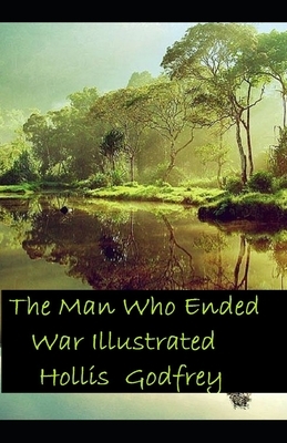 The Man Who Ended War Illustrated by Hollis Godfrey