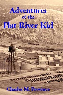 Adventures of the Flat River Kid by Charles M. Province