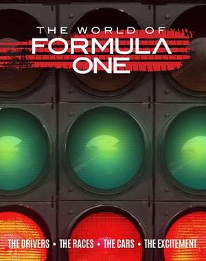 The World of Formula One: The Drivers the Races the Cars the Excitement by Michael O'Neill