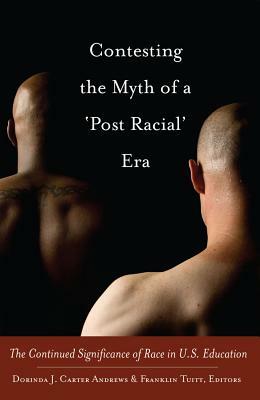 Contesting the Myth of a 'post Racial' Era: The Continued Significance of Race in U.S. Education by 