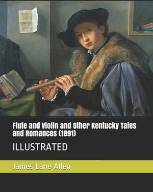 Flute and Violin and Other Kentucky Tales and Romances (1891): Illustrated by James Lane Allen