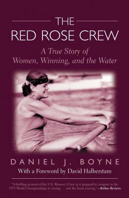 Red Rose Crew: A True Story of Women, Winning, and the Water by Daniel Boyne