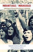 Indomitable: A Multigenre Chicanx/Latinx Women's Anthology by Cristina Herrera (Chicano studies professor), Gabriella Gutiérrez y Muhs