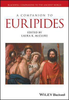 A Companion to Euripides by Laura K. McClure