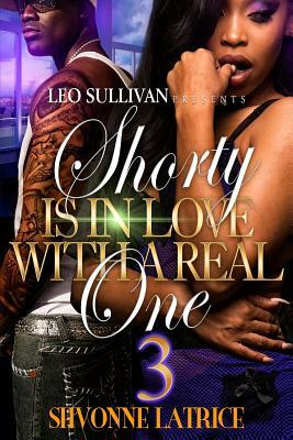 Shorty Is In Love With A Real One 3 by Shvonne Latrice