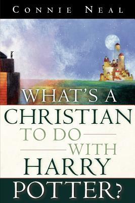 What's a Christian to Do with Harry Potter? by Connie Neal