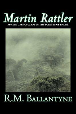 Martin Rattler by R.M. Ballantyne, Fiction, Action & Adventure by R. M. Ballantyne