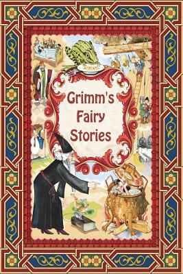 Grimm's Fairy Stories by Jacob Grimm, Wilhelm Grimm