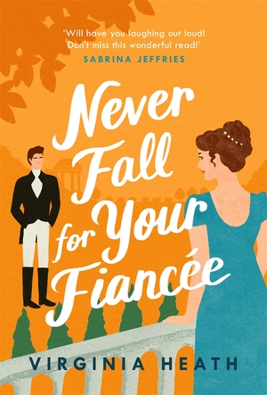 Never Fall for Your Fiancée by Virginia Heath