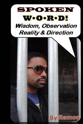 Spoken W.O.R.D.: Wisdom, Observation, Reality, & Direction by Ramon