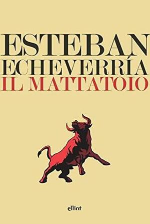 Il mattatoio by Esteban Echeverría