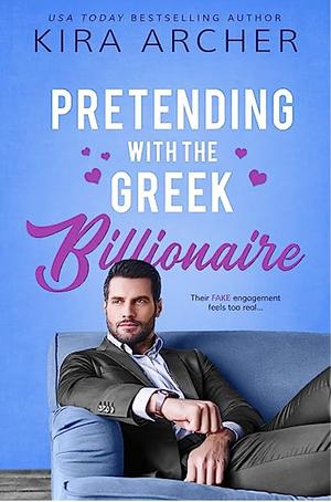 Pretending With the Greek Billionaire by Kira Archer