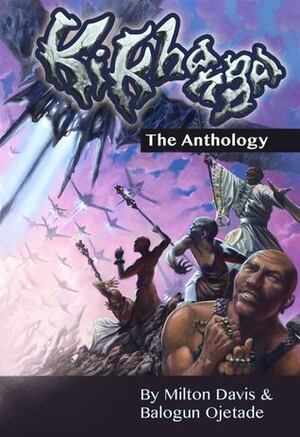 Ki-Khanga: The Anthology by Balogun Ojetade, Milton J. Davis