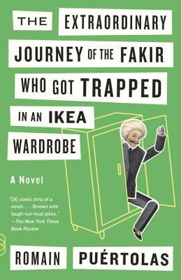 The Extraordinary Journey of the Fakir Who Got Trapped in an Ikea Wardrobe by Romain Puértolas