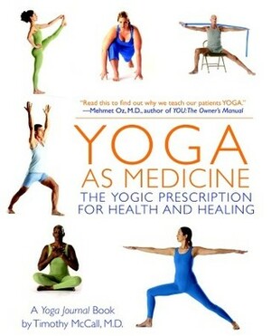 Yoga as Medicine: The Yogic Prescription for Health and Healing by Timothy Mccall