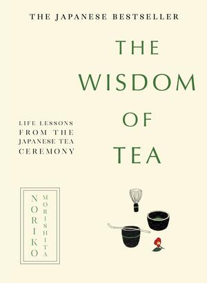 The Wisdom of Tea by Noriko Morishita
