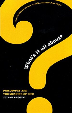 What's It All About ?: Philosophy And The Meaning Of Life by Julian Baggini