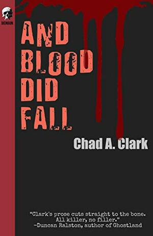 And Blood Did Fall by Chad A. Clark
