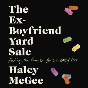 The Ex-Boyfriend Yard Sale by Haley McGee